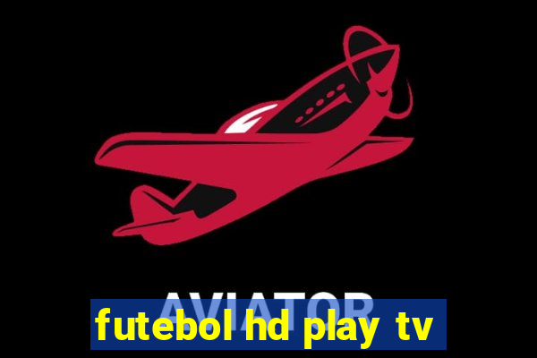 futebol hd play tv